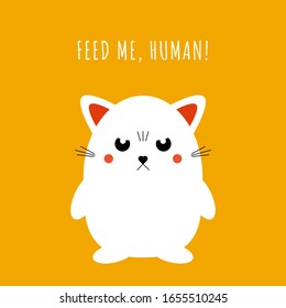 Cute kawaii cat. Funny angry hungry kitten illustration with quote, trendy anime animal of baby cat. Vector graphic design for print