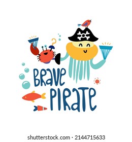 Cute kids pirate print. Hand-drawn funny vector clipart. Cute octopus in pirate hat and crab with treasures. Brave pirate lettering. Decoration of celebrations, posters, children's invitation
