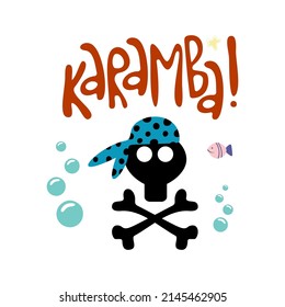 Cute kids pirate print. Hand-drawn funny vector clipart. Cute black skull, bones and Karamba! lettering. Decoration of celebrations, posters, invitations and children's textiles.