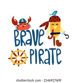 Cute kids pirate print. Hand-drawn funny vector clipart. Cute crab in pirate hat, bird and steering wheel. Brave pirate lettering. Decoration of celebrations, posters, invitations and children's print