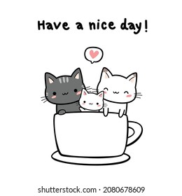 cute kitty cat family sit in a coffee cup cartoon doodle have a nice day vector illustration