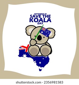 A cute koala holding an Australian flag, with an Australian map and bold text in frame on white background to commemorate Save The Koala Day on September 30 in Australia