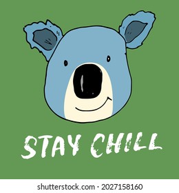 Cute Koala with lettering Stay Chill Cartoon Animal baby and children print design Vector Illustration.