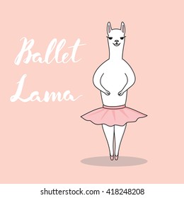 Cute Lama Alpaca Ballet Dancer on color background. Funny Vector illustration with Hand Drawn Brush Lettering.