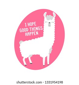 Cute Lama and inscription - I hope good things happen. It can be used for greeting card, mug, brochures, poster, label, sticker etc. 