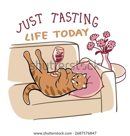 Cute lazy cat relaxing on sofa with a glass of wine and funny quote “Just tasting life today”. Cozy illustration about self-care, weekend mood and relaxation at home