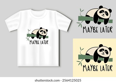 A cute lazy panda with a funny inscription. MAYBE LATER on the mockup t-shirt