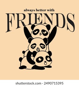 Cute lazy pandas with always better with friends slogan