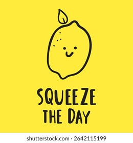 Cute lemon with phrase - Squeeze the day. Yellow background. Hand drawn illustration.