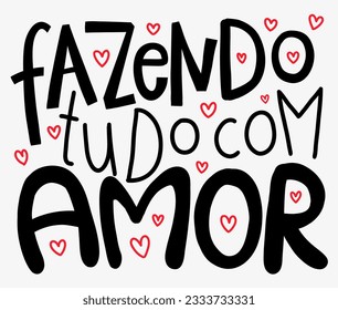 Cute lettering in Brazilian Portuguese with hearts. Translation - Doing everything with love.