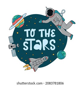 cute lettering quote 'to the stars' decorated with space doodles. Good for kids apparel prints, nursery posters, greeting cards, templates, etc. EPS 10