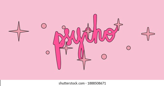 Cute lettering for t-shirt fashion print with word "psycho". Trendy slogan for apparel design.