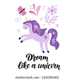 Cute lilac unicorn, flowers, butterfly and lettering - Dream like a unicorn. Vector graphic for the design of postcards, posters, prints on t-shirts, mugs, pillows, packages, phone cases.