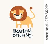 Cute Lion Cartoon with Roar Loud Dream Big Quote in Flat Vector Style, Adorable Animal Character Illustration for Kids Nursery Decor, Posters, Stickers and Baby Products