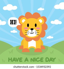 Cute Lion Have a Nice Day design on hill background, good for icon, mascot, card, banner, poster, print and other uses.