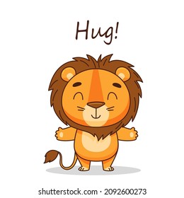 A cute lion stands, spreading his arms for a hug. Postcard in children's cartoon style. Vector illustration for designs, prints and patterns. Vector illustration