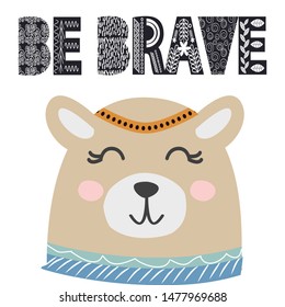 Cute little bear smiling face in scandinavian style. Inscription quote Be Brave in the Norman ethnic style. Graphic design.