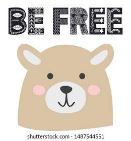 Cute little bear smiling face in scandinavian style. Inscription quote Be Free in ethnic Norman style. Graphic design.