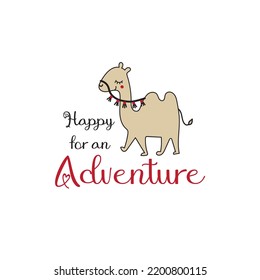 Cute little camel with lettering: Happy for an adventure. Childish graphic, vector, illustration.