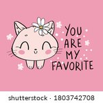 Cute little cat and flowers with a handwritten phrase you are my favorite childish vector illustration print on a pink background