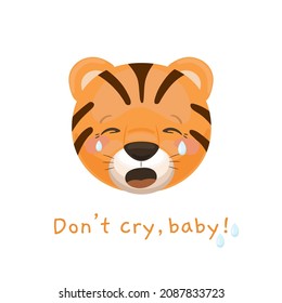 Cute little crying tiger icon with the text Don't cry, baby. Animal cartoon illustration.