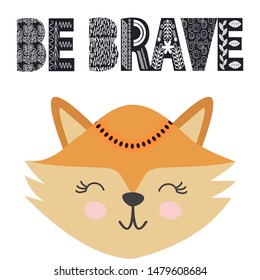 Cute little fox smiling face in scandinavian style. Inscription quote Be Brave in the Norman ethnic style. Graphic design.