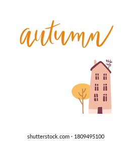 Cute little house with Autumn lettering postcard. Vector isolated object. Fall in the town. Yellow tree in October. 
