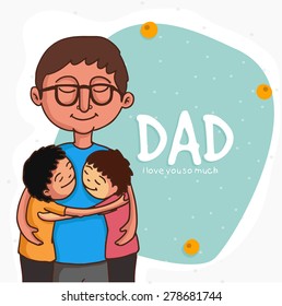 Cute little kiddos hugging to their father, father and son love portrait on greeting card for father's day celebrations. 
