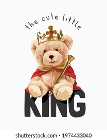 cute little king slogan with bear doll in king costume vector illustration