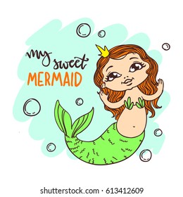 Cute little mermaid with crown. Inscription: my sweet mermaid