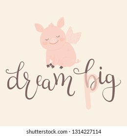 Cute little pig with wings. Hand drawn lettering "dream big". Vector illustration