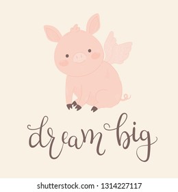 Cute little pig with wings. Hand drawn lettering "dream big". Vector illustration