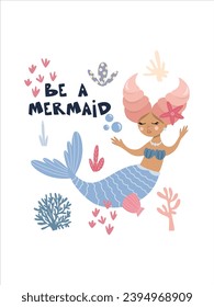 Cute little princess mermaid under the sea among the seaweed and corals, vector hand drawn illustration, Be a mermaid lettering for posters and cards