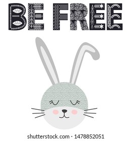 Cute little rabbit smiling face in scandinavian style. Inscription quote Be Free in ethnic Norman style. Graphic design.