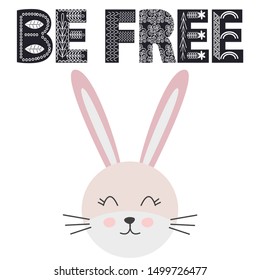 Cute little rabbit smiling face in scandinavian style. Inscription quote Be Free in ethnic Norman style. Graphic design.