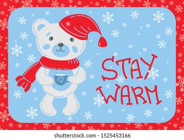 Cute little Teddy bear with a cup, Lovely postcard with a little Teddy bear in a scarf and cap, with a cup. Hand-drawn lettering "Stay Warm" and snowflakes. Cozy winter illustration