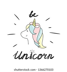 Cute little unicorn. Be unicorn lettering. Hand drawn vector illustration.