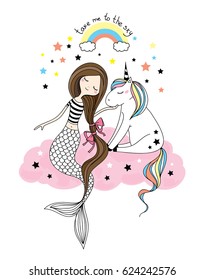 cute little unicorn and beautiful mermaid sitting at the pink cloud, rainbow and stars hand drawn girlish vector isolated illustration for t-shirts, phone case, mugs etc.  text "take me to the sky"