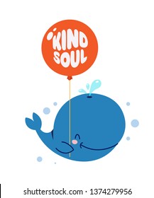 Cute little whale smiling and holding red balloon. Text Kind soul. Animal kingdom set. Super-kawaii and adorable. Cartoon character and lettering. Flat illustration for kid's poster, t-shirt other art