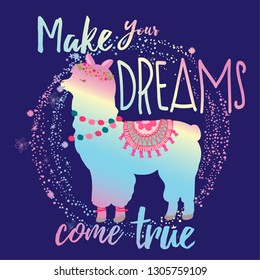 cute Llama print. t shirt design with original  holographic calligraphic text .Kids magic slogan, for clothes, banner, girls, women, child. hand written text Make your dreams come true