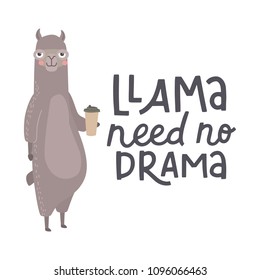 Cute llamas alpaca with coffee hand drawn cartoon poster with lettering quote. Vector Illustration design for cards, posters, t-shirts, invitations, baby shower, birthday, room decor. Need no drama