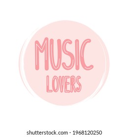 Cute logo or icon vector with hand drawn lettering music lovers text, illustration on circle with brush texture, for social media story and highlight 