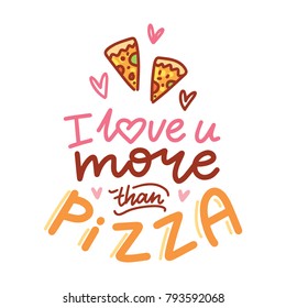 Cute love Greeting card with colorful Calligraphy, lettering text, doodles and hearts. I love you more than pizza. Hand drawn vector romantic art ilustration in cartoon style