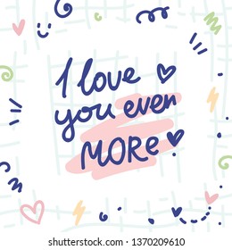 Cute love illustration with doodles and ink style lettering text. I love you even more. Hand drawn art in cartoon style as card, banner, poster