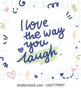 Cute love illustration with doodles and lettering text. I love your laugh. Hand drawn art in cartoon style
