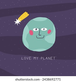 Cute love my planet postcard with funny hand drawn doodle earth planet, falling star. Cosmic, universe, night sky cover, template, banner, poster, print. Cartoon style background, t shirt print