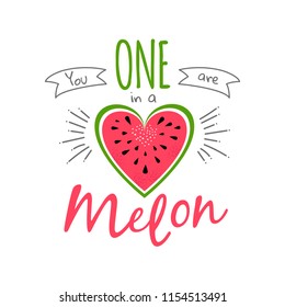 Cute love print with watermelon and lettering You are one in a melon. Summer greeting card design. Green and red watermelon heart. Vector fruit design for t-shirt. Background with cartoon illustration