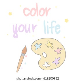 cute lovely hand drawn color your life lettering motivational quote with cartoon paint brush and palette 