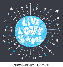 Cute and lovely hand drawn doodle ink cartoon Earth globe poster with sunshine, airplane and hearts. Tourism vector background. Live. Love. Travel.