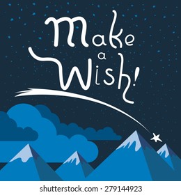 Cute and lovely inspirational poster with falling star and hand-drawn cheerful text on the background of mountains and night sky in vector. Stylish typographic cartoon design.  Make a wish!